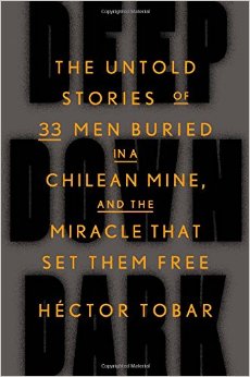 Deep Down Dark: The Untold Stories of 33 Men Buried in a Chilean Mine